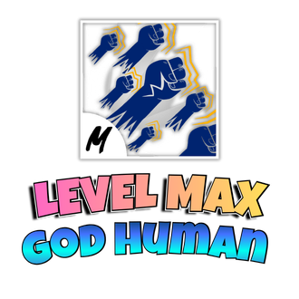 MAX LEVEL + GOD HUMAN
